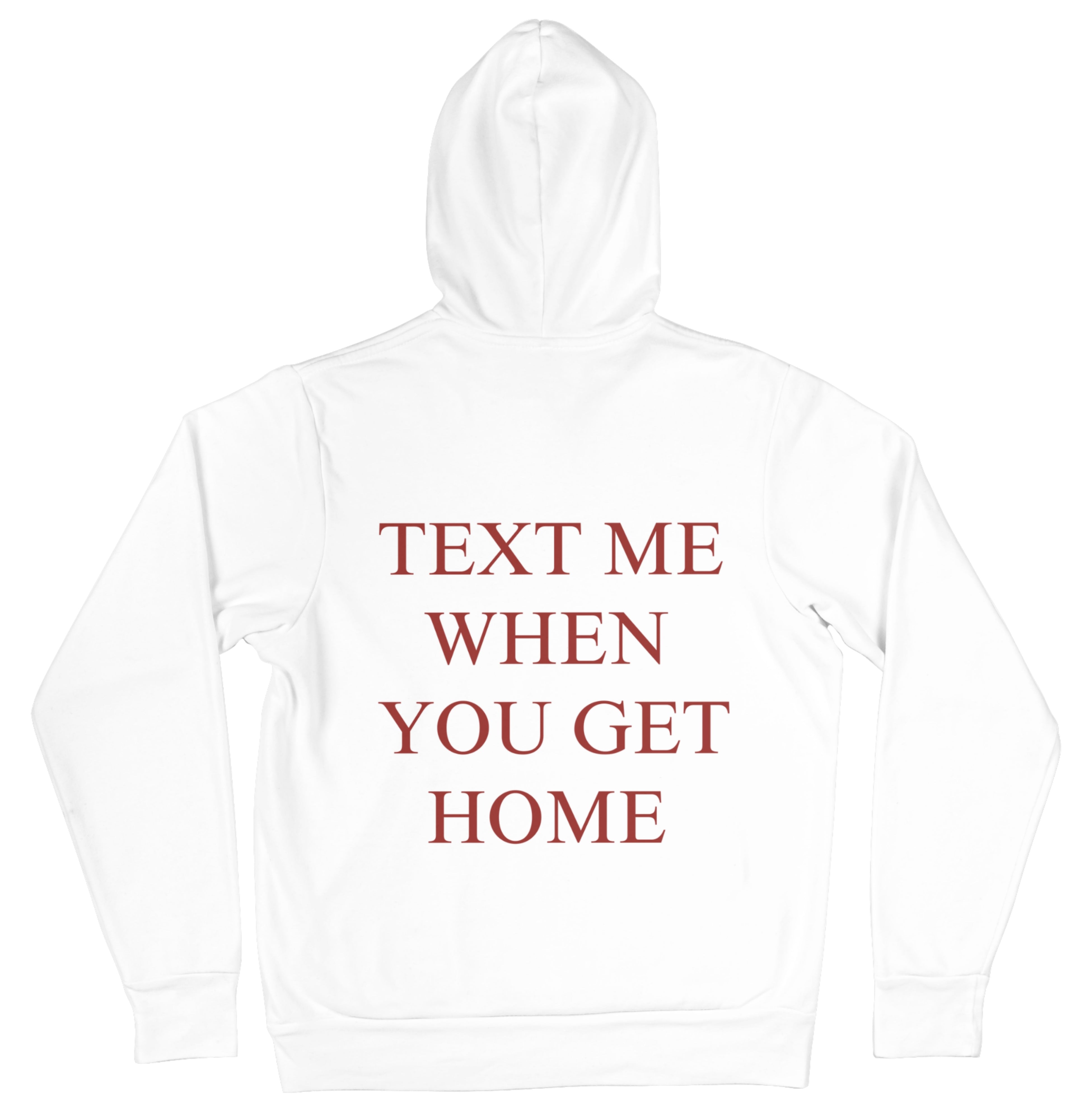 TEXT ME WHEN YOU GET HOME