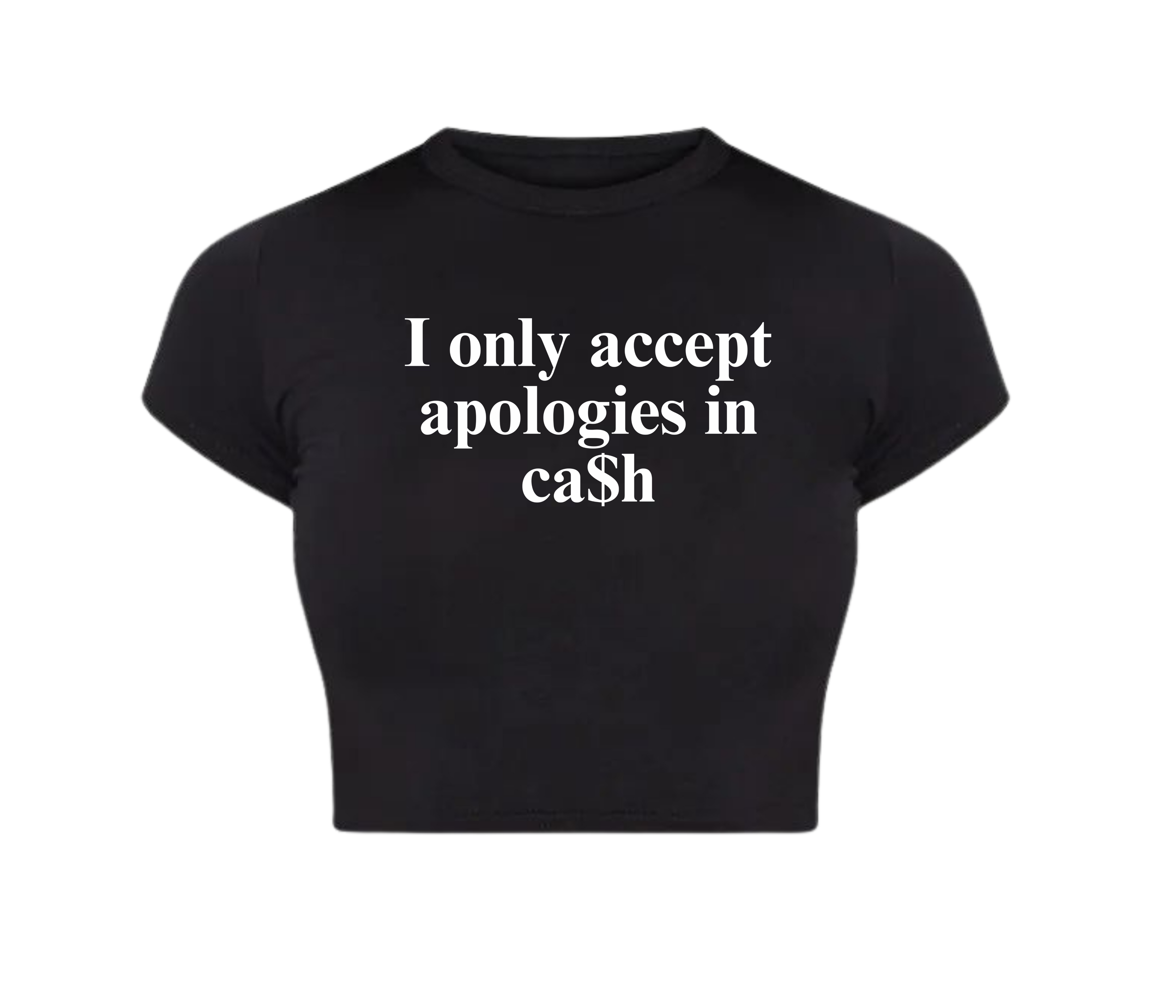 I ONLY ACCEPT APPOLOGIES IN CA$H