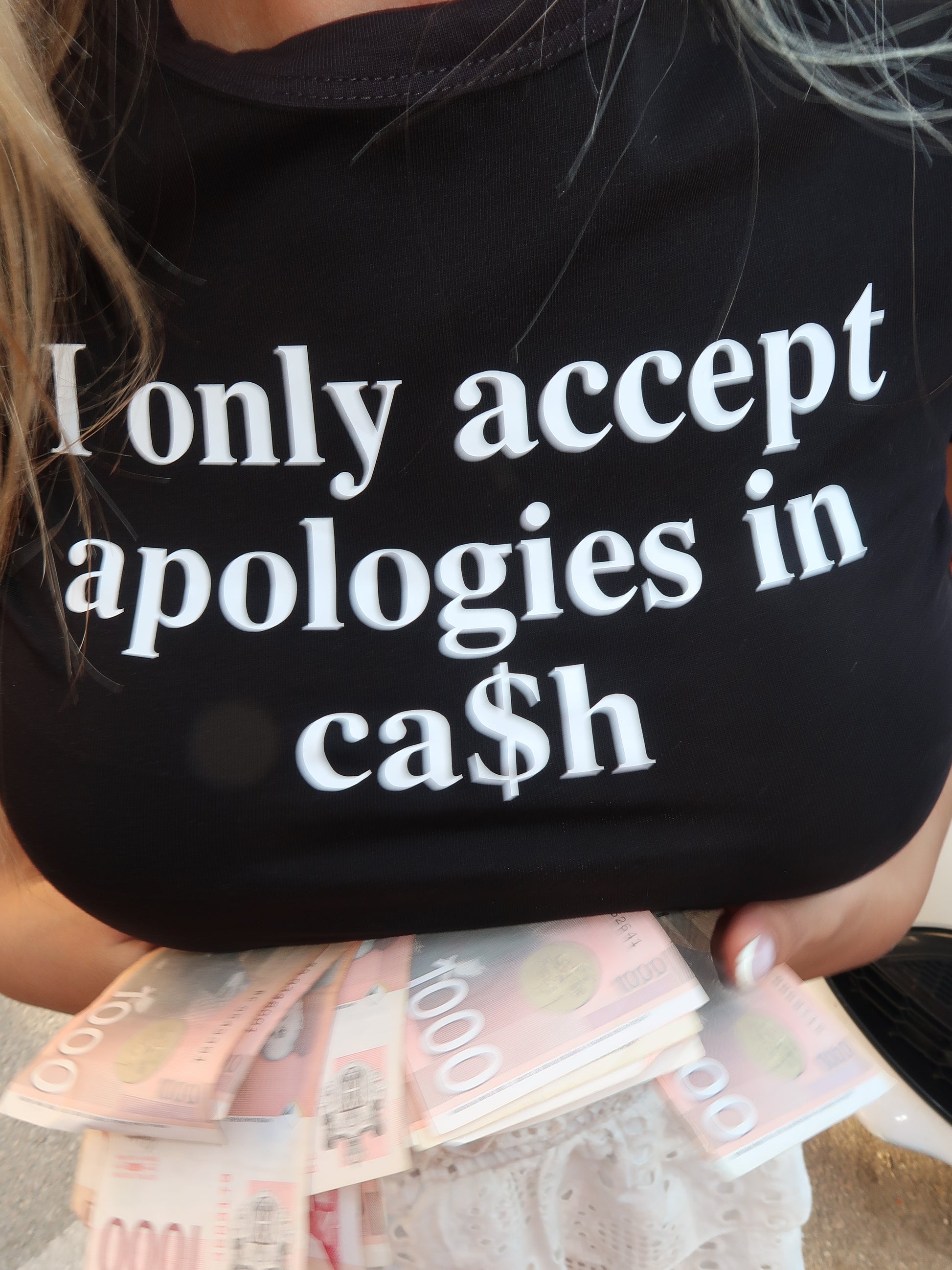 I ONLY ACCEPT APPOLOGIES IN CA$H