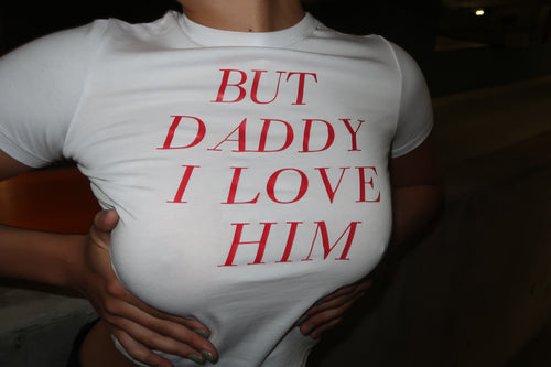 BUT DADDY I LOVE HIM